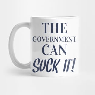 The Government Can Suck It! Mug